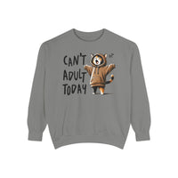 Can’t Adult Today, Cat - Comfort Colors | Trendy Women's and Men's Sweatshirt. Direct to Garment. Printed & Shipped in the USA. Unisex Sizes.