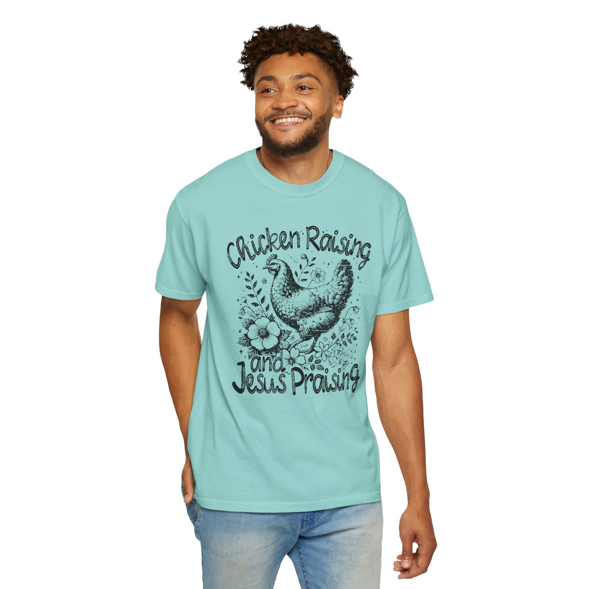 Chicken Raising and Jesus Praising - Comfort Colors | Trendy Men's and Women's T-Shirt. Direct to Garment. Printed & Shipped in the USA. Unisex Sizes.
