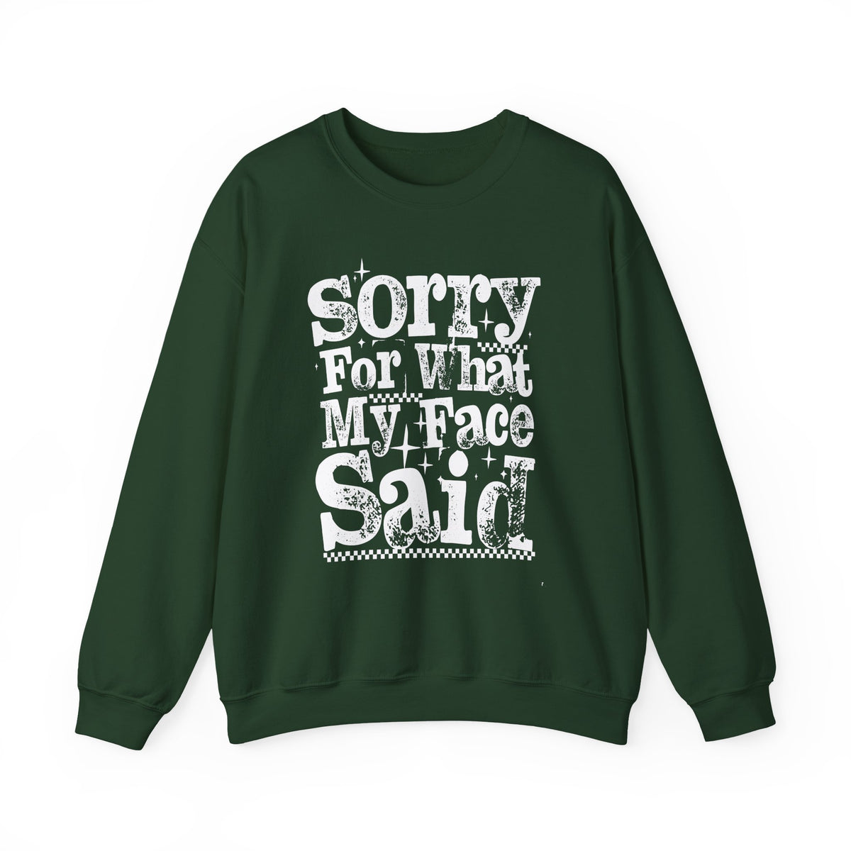Sorry For What My Face Said - Distressed – Gildan Heavy Blend | Trendy Women’s Soft Sweatshirt. Direct to Garment. Printed & Shipped in the USA. Unisex Sizes.