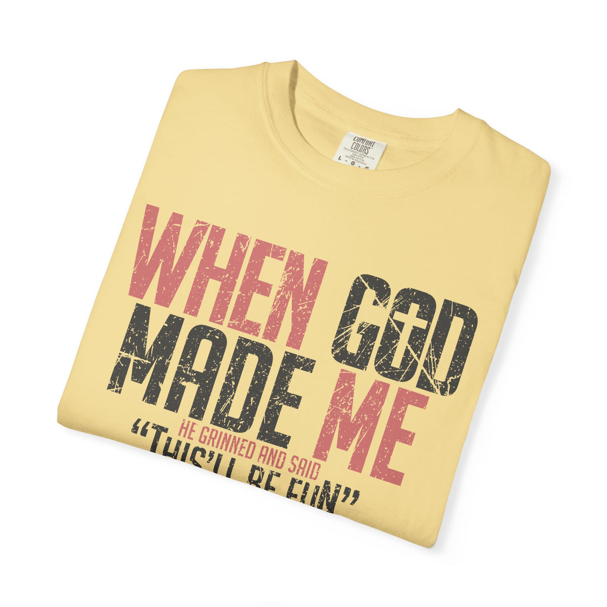 When God Made Me "This'll Be Fun" Christian Faith - Comfort Colors | Trendy Women's T-Shirt. Direct to Garment. Printed & Shipped in the USA. Unisex Sizes.