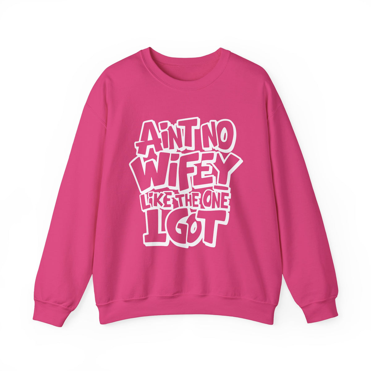 Ain't No Wifey Like The One I Got – Gildan Heavy Blend | Trendy Men's Soft Sweatshirt. Direct to Garment. Printed & Shipped in the USA. Unisex Sizes.