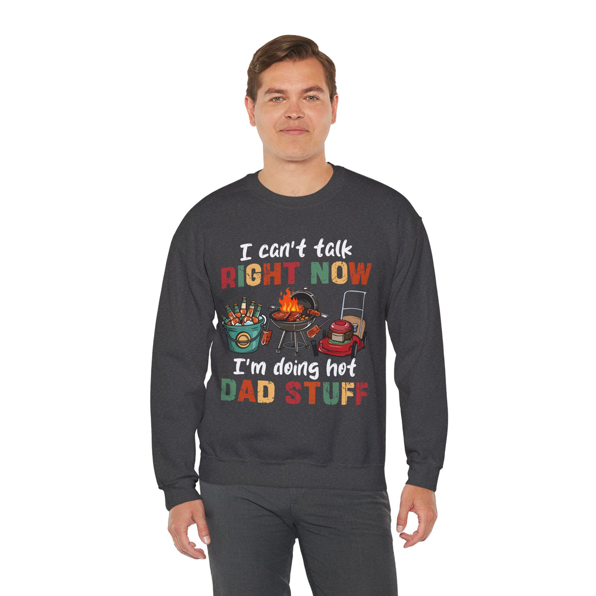 Can't Talk Right Now, Doing Hot Dad Stuff, Funny Gift For Dad – Gildan Heavy Blend | Trendy Men's Soft Sweatshirt. Direct to Garment. Printed & Shipped in the USA. Unisex Sizes.