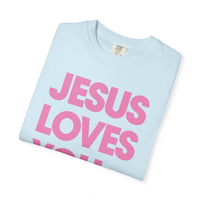 Jesus Loves You - Comfort Colors | Trendy Women's and Men's T-Shirt. Direct to Garment. Printed & Shipped in the USA. Unisex Sizes.