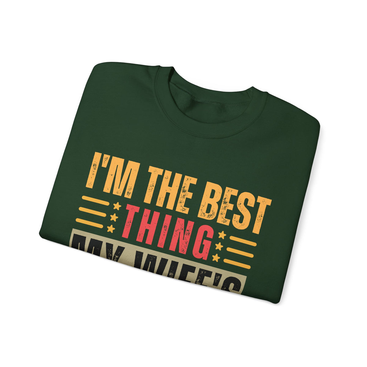 I'm The Best Thing My Wife's Ever Found on the Internet - Husband – Gildan Heavy Blend | Trendy Men's Soft Sweatshirt. Direct to Garment. Printed & Shipped in the USA. Unisex Sizes.
