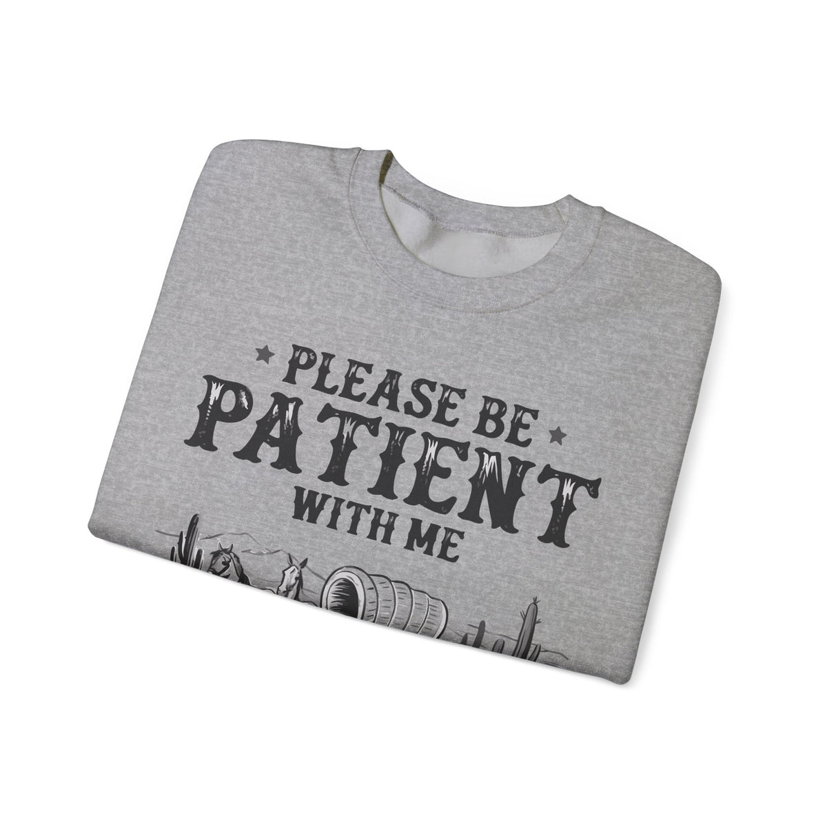 Please Be Patient, 1900's Vintage – Gildan Heavy Blend | Trendy Women’s and Men's Soft Sweatshirt. Direct to Garment. Printed & Shipped in the USA. Unisex Sizes.
