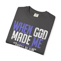 When God Made Me "This'll Be Fun" Christian Faith - Comfort Colors | Trendy Women's T-Shirt. Direct to Garment. Printed & Shipped in the USA. Unisex Sizes.