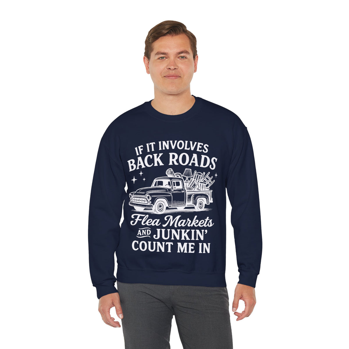 If It Involves Back Roads, Flea Markets and Junkin' Count Me In – Gildan Heavy Blend | Trendy Women’s and Men's Soft Sweatshirt. Direct to Garment. Printed & Shipped in the USA. Unisex Sizes.