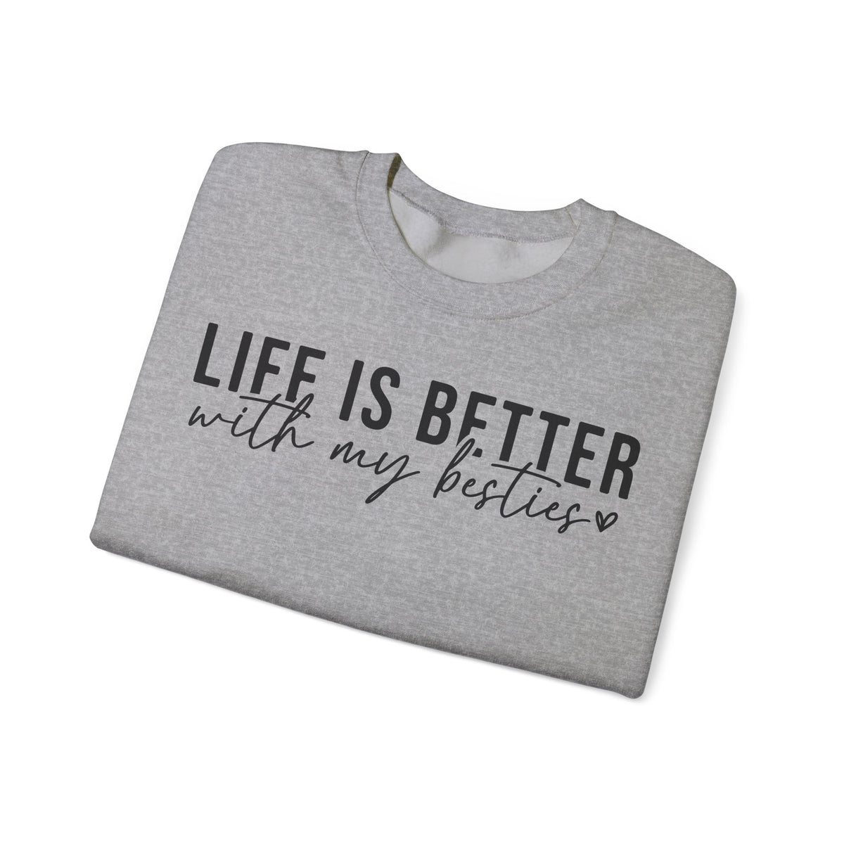 Life is Better With My Besties – Gildan Heavy Blend | Trendy Women’s Soft Sweatshirt. Direct to Garment. Printed & Shipped in the USA. Unisex Sizes.