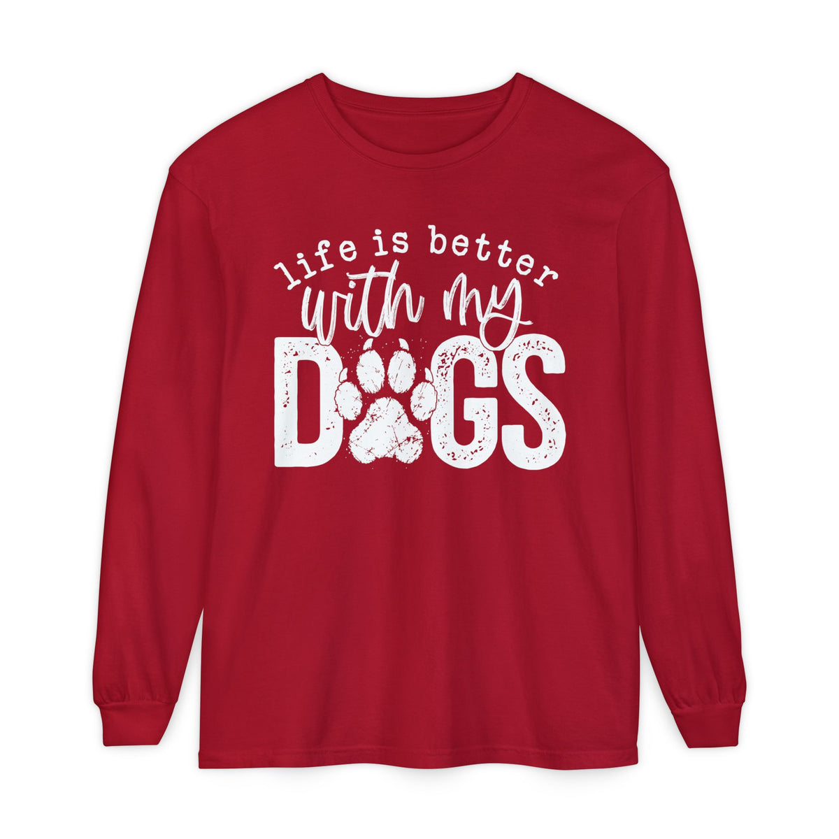 Life Is Better With My Dogs, Distressed - Comfort Colors | Trendy Women's and Men's Long Sleeve T-Shirt. Direct to Garment. Printed & Shipped in the USA. Unisex Sizes.