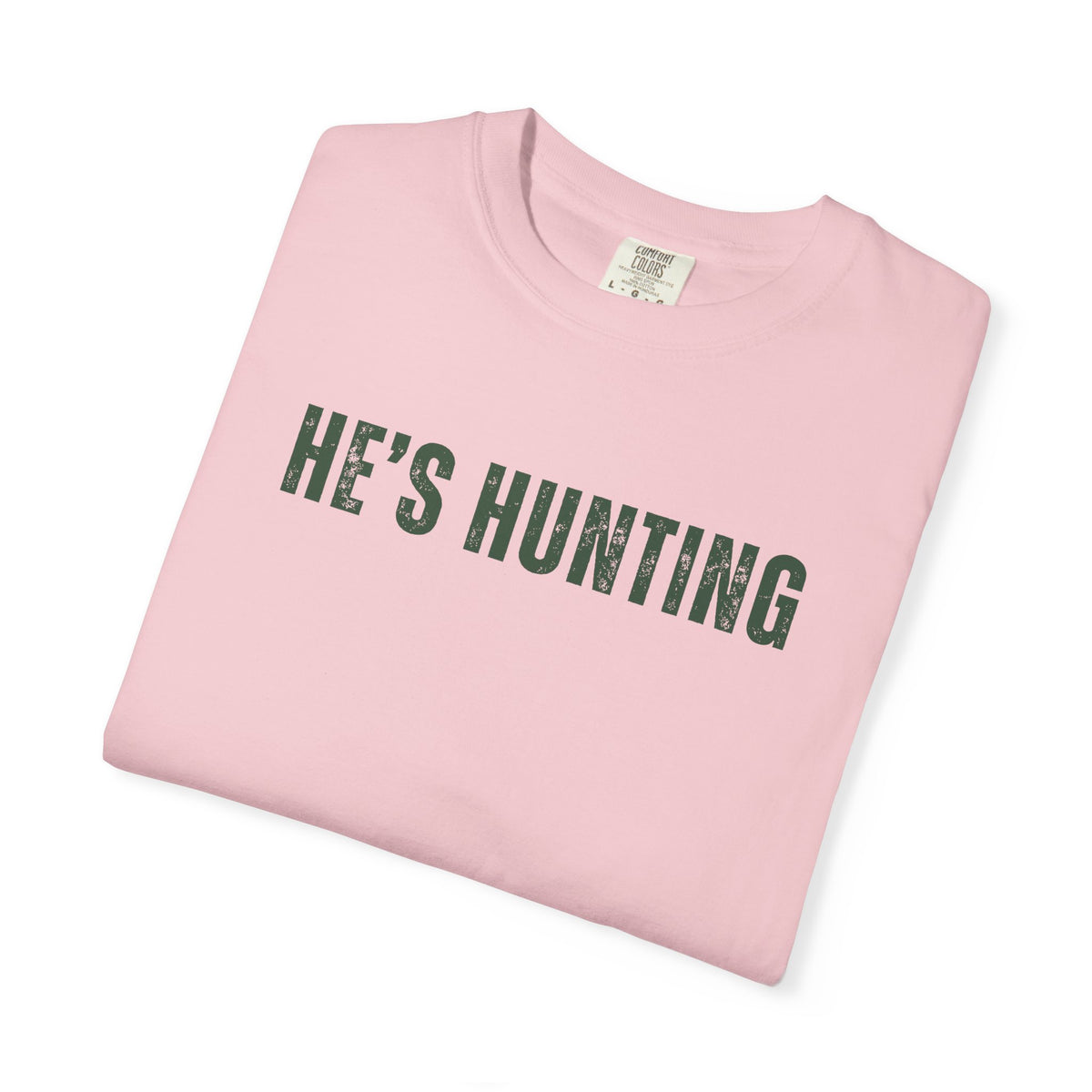 He's Hunting - Distressed - Comfort Colors | Trendy Women's T-Shirt. Direct to Garment. Printed & Shipped in the USA. Unisex Sizes.