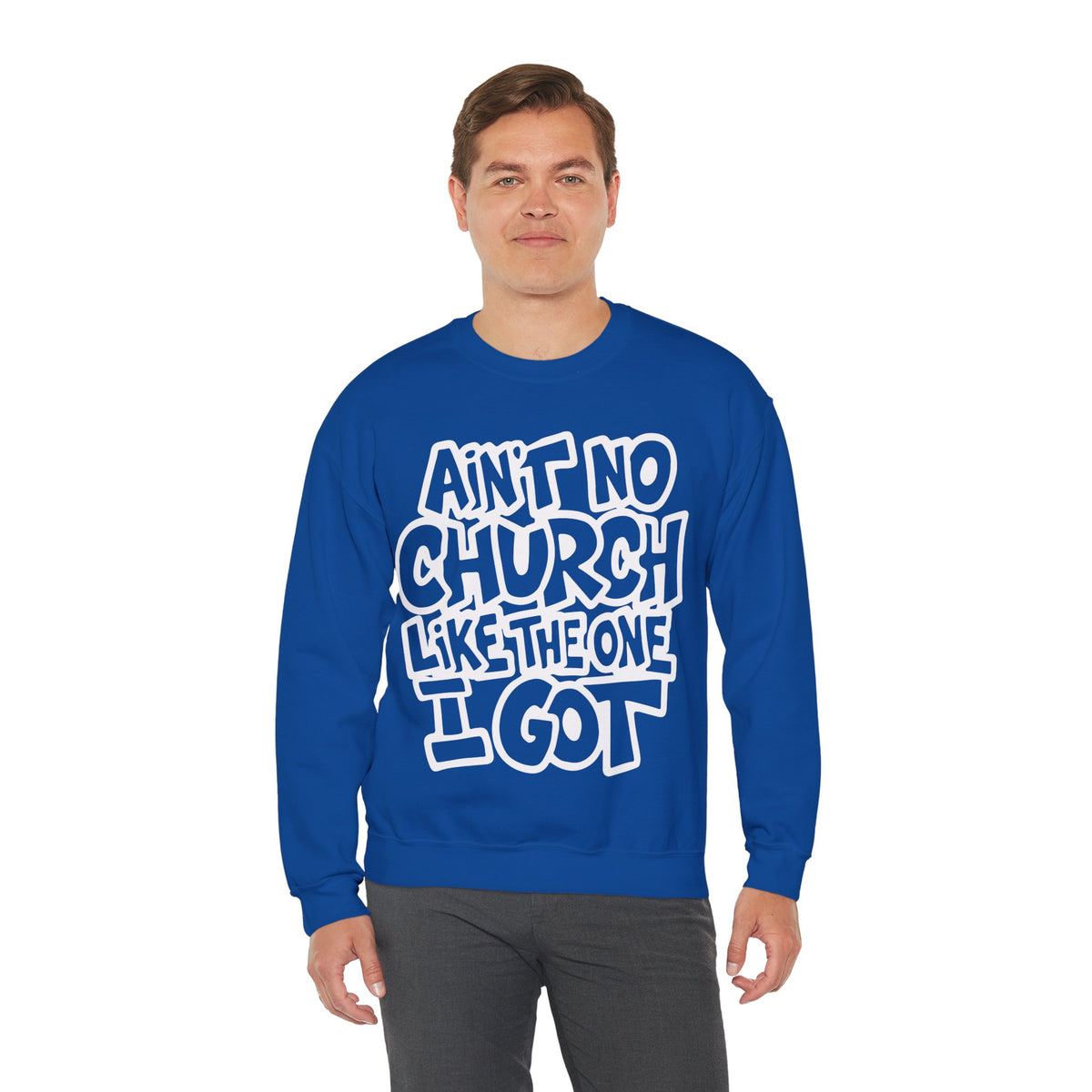 Ain't No Church Like The One I Got – Gildan Heavy Blend | Trendy Women’s and Men's Soft Sweatshirt. Direct to Garment. Printed & Shipped in the USA. Unisex Sizes.