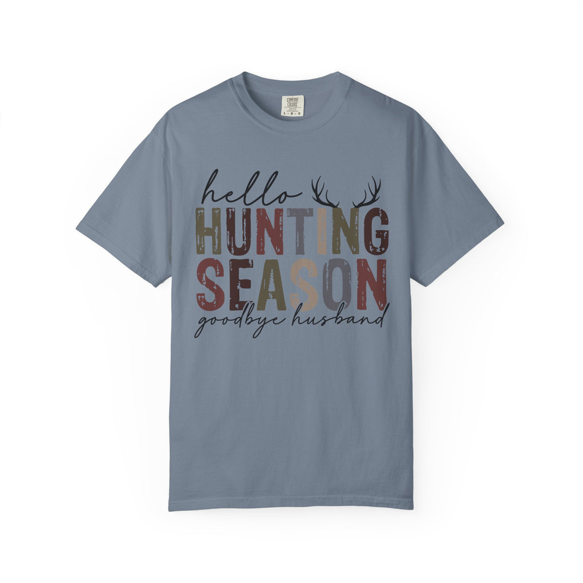 Hello Hunting Season Goodbye Husband Camouflage Wife - Comfort Colors | Trendy Women's T-Shirt. Direct to Garment. Printed & Shipped in the USA. Unisex Sizes.