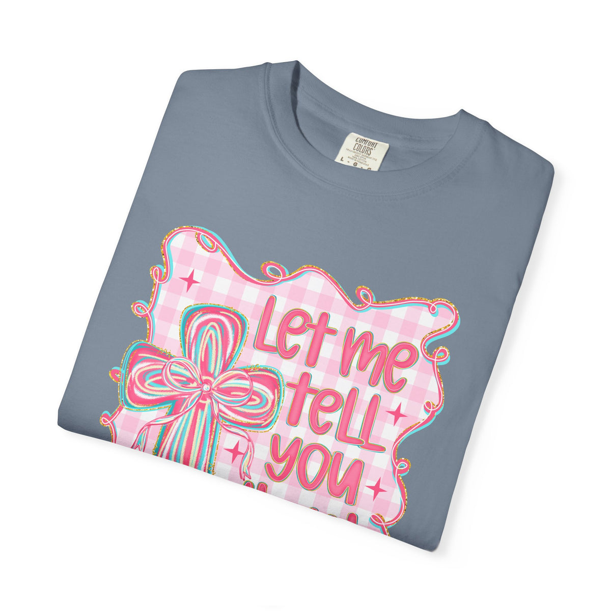 Let Me Tell You About My Jesus, Pink and Green - Comfort Colors | Trendy Women's T-Shirt. Direct to Garment. Printed & Shipped in the USA. Unisex Sizes.