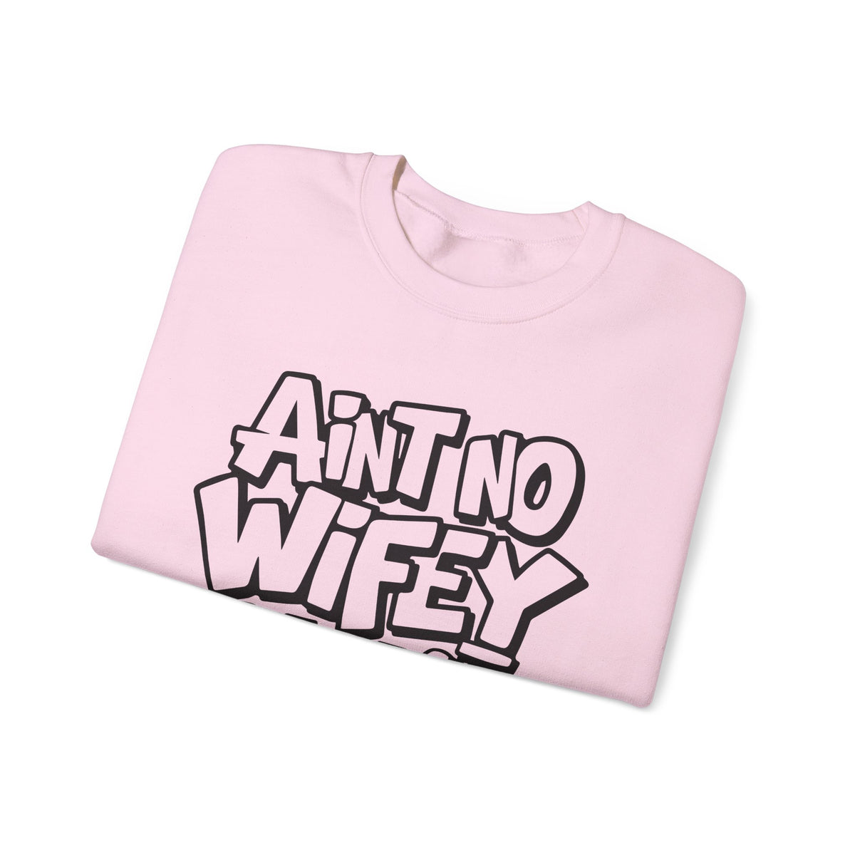 Ain't No Wifey Like The One I Got – Gildan Heavy Blend | Trendy Men's Soft Sweatshirt. Direct to Garment. Printed & Shipped in the USA. Unisex Sizes.