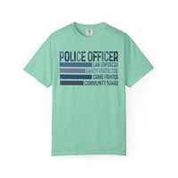 Police Officer - Description - Comfort Colors | Trendy Men's and Women's T-Shirt. Direct to Garment. Printed & Shipped in the USA. Unisex Sizes.