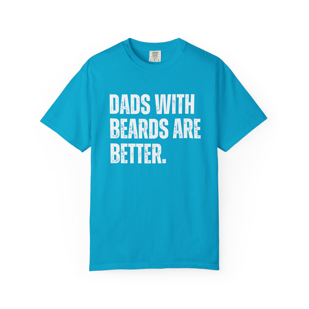 Dads With Beards Are Better - Distressed - Comfort Colors | Trendy Men's T-Shirt. Direct to Garment. Printed & Shipped in the USA. Unisex Sizes.