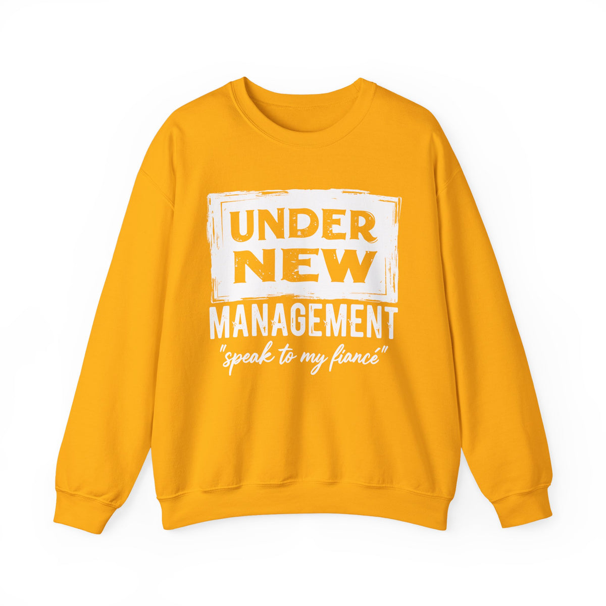 Under New Management "Speak To My Fiance" – Gildan Heavy Blend | Trendy Men's and Women’s Soft Sweatshirt. Direct to Garment. Printed & Shipped in the USA. Unisex Sizes.
