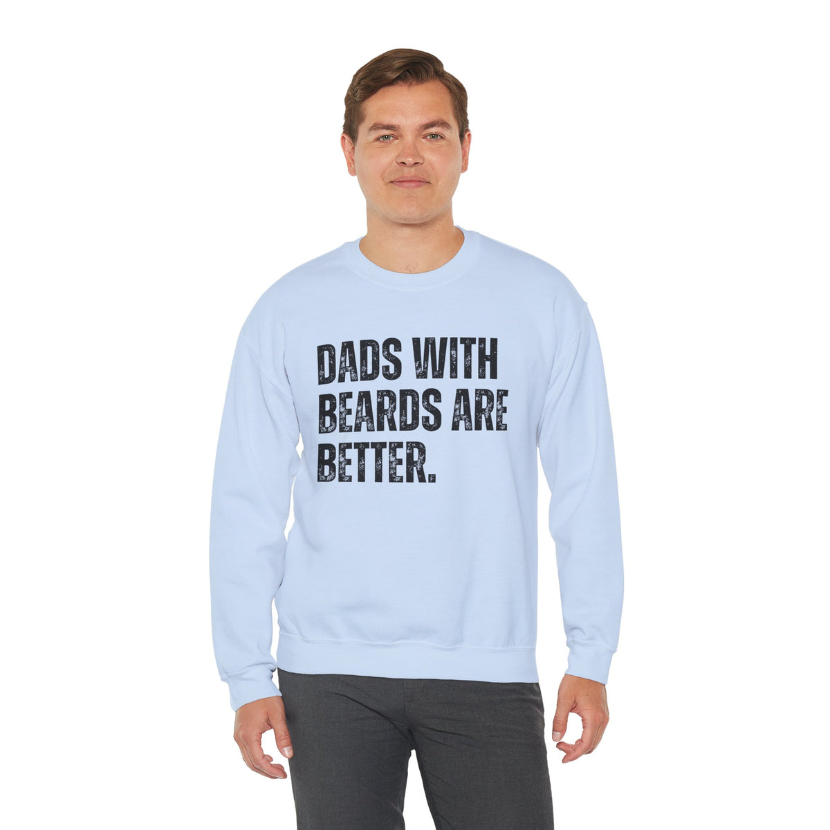 Dads With Beards Are Better - Distressed – Gildan Heavy Blend | Trendy Men's Soft Sweatshirt. Direct to Garment. Printed & Shipped in the USA. Unisex Sizes.