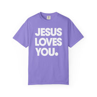 Jesus Loves You - Comfort Colors | Trendy Women's and Men's T-Shirt. Direct to Garment. Printed & Shipped in the USA. Unisex Sizes.