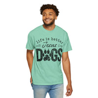 Life is Better With Jesus and My Dogs - Comfort Colors | Trendy Women's and Men's T-Shirt. Direct to Garment. Printed & Shipped in the USA. Unisex Sizes.