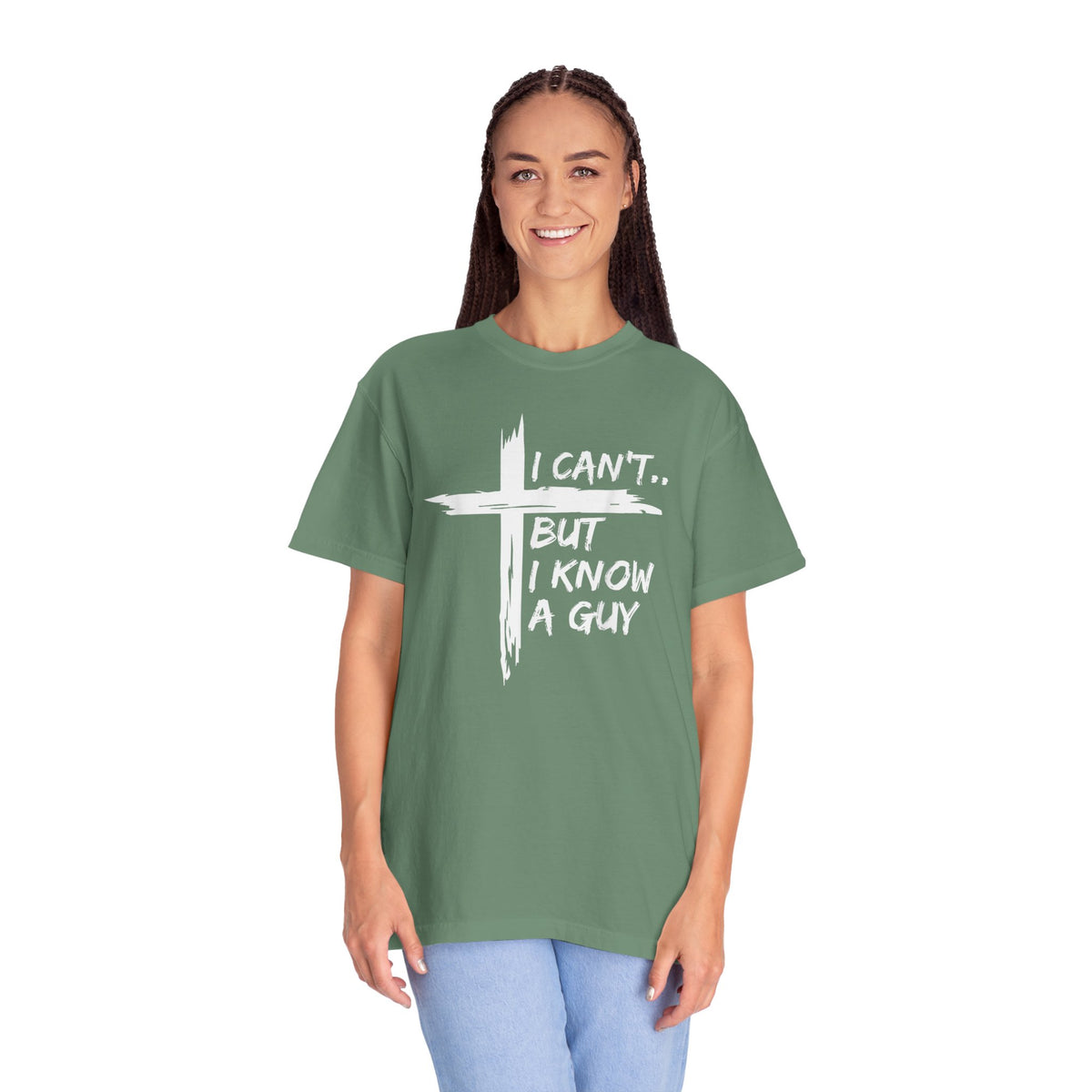 I Can't But I Know A Guy, Faith Cross Christian Jesus - Comfort Colors | Trendy Men's and Women's T-Shirt. Direct to Garment. Printed & Shipped in the USA. Unisex Sizes.