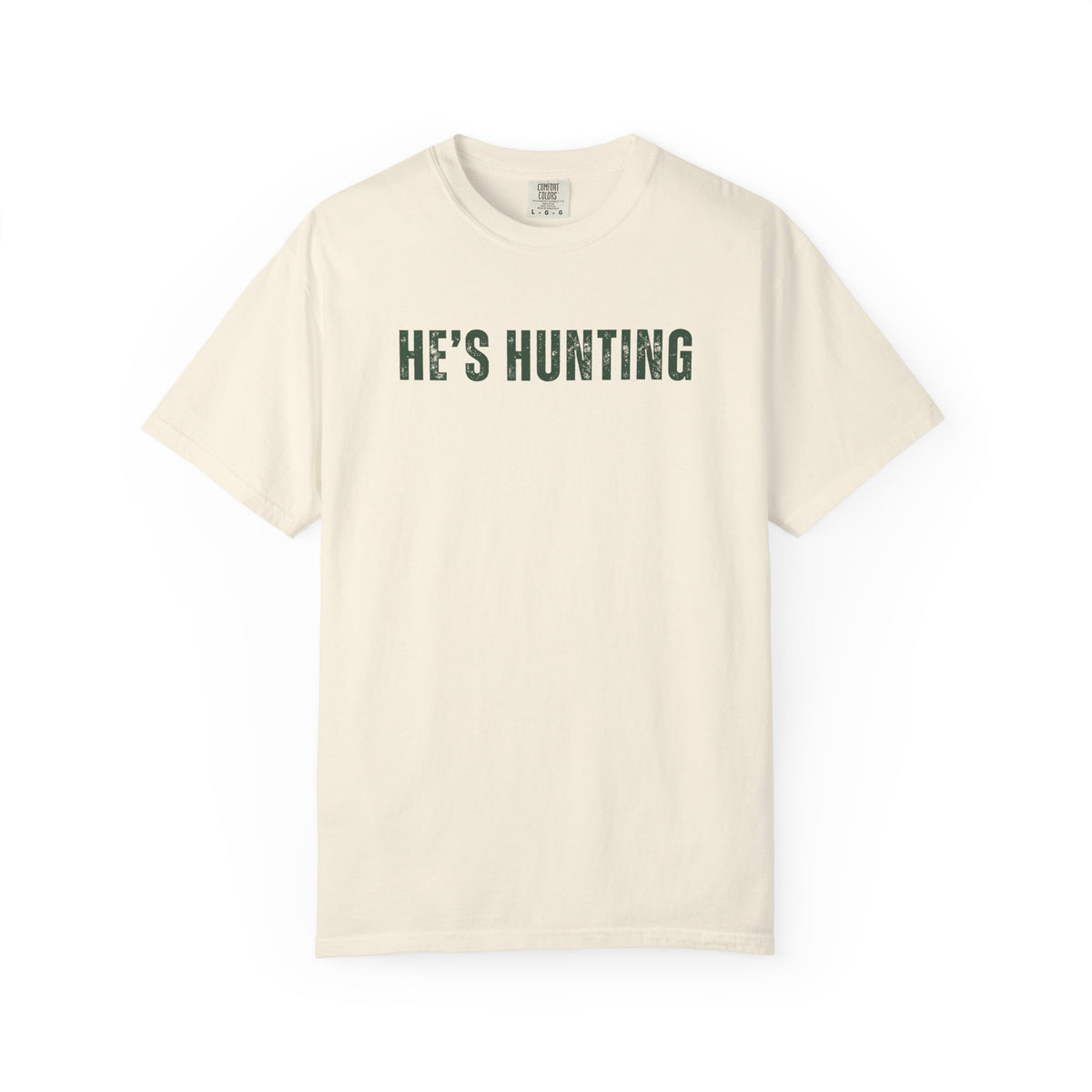 He's Hunting - Distressed - Comfort Colors | Trendy Women's T-Shirt. Direct to Garment. Printed & Shipped in the USA. Unisex Sizes.