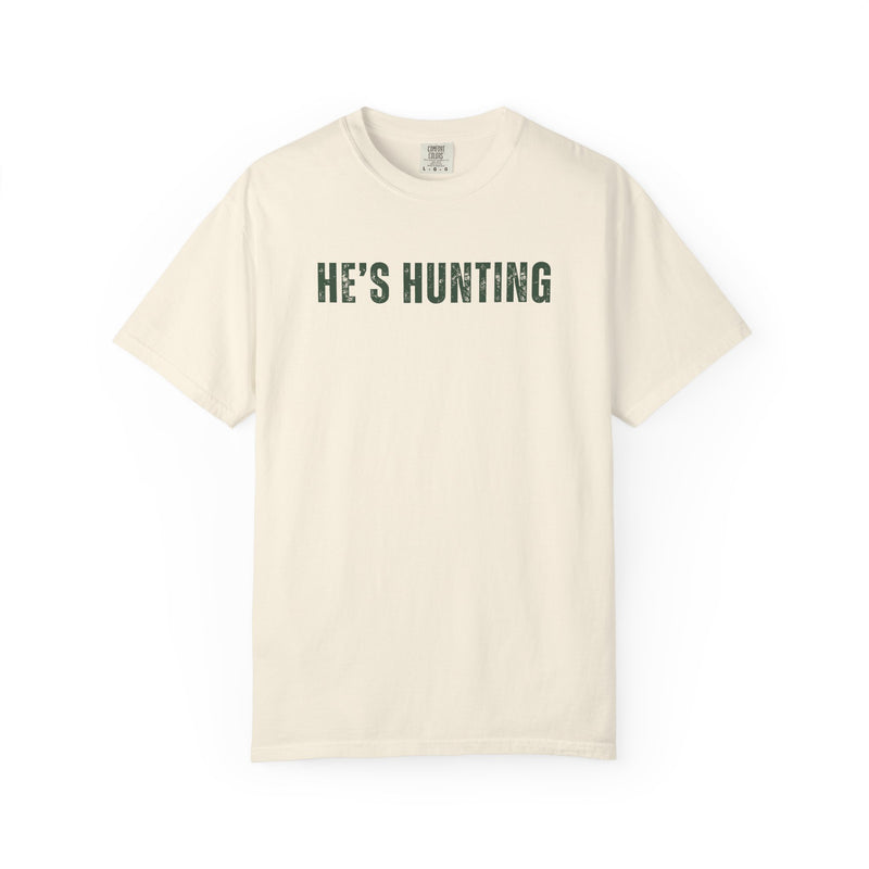 He's Hunting - Distressed - Comfort Colors | Trendy Women's T-Shirt. Direct to Garment. Printed & Shipped in the USA. Unisex Sizes.