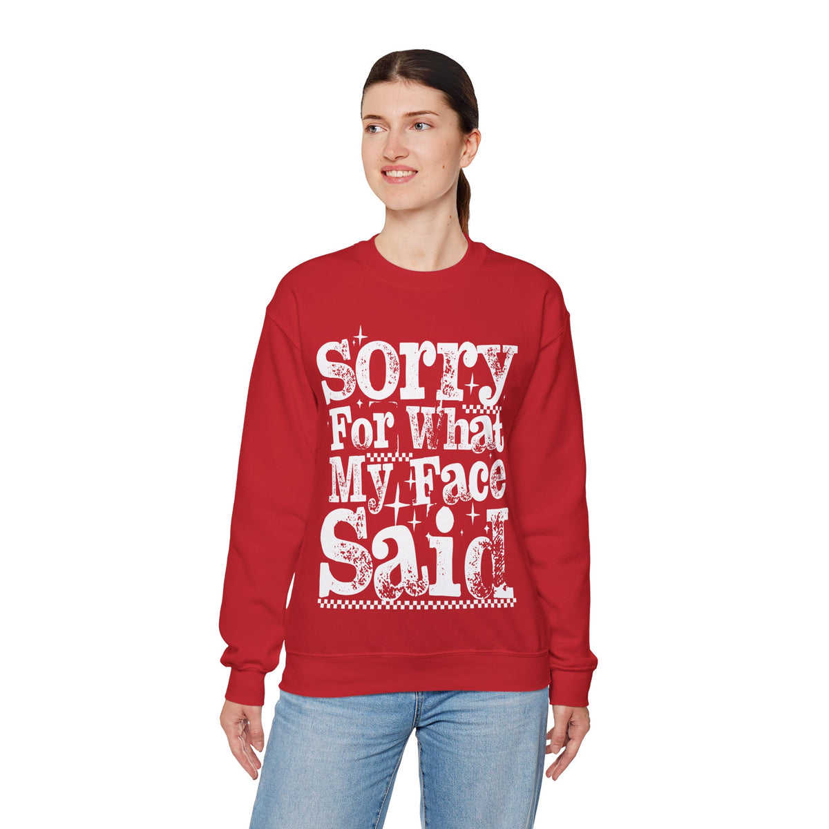 Sorry For What My Face Said - Distressed – Gildan Heavy Blend | Trendy Women’s Soft Sweatshirt. Direct to Garment. Printed & Shipped in the USA. Unisex Sizes.