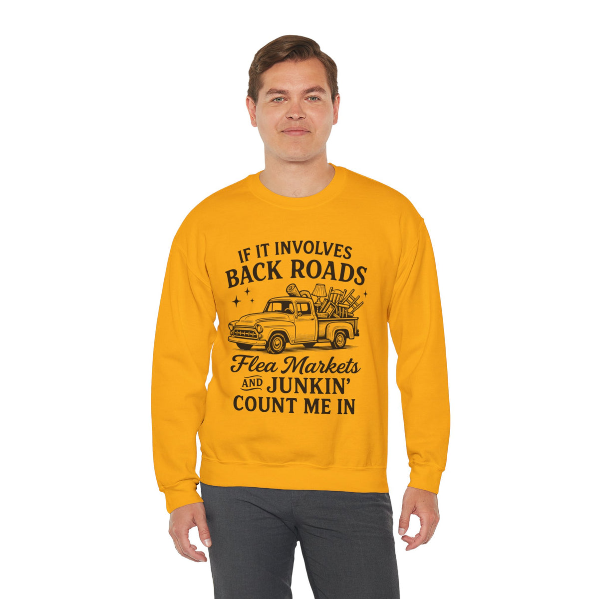 If It Involves Back Roads, Flea Markets and Junkin' Count Me In – Gildan Heavy Blend | Trendy Women’s and Men's Soft Sweatshirt. Direct to Garment. Printed & Shipped in the USA. Unisex Sizes.