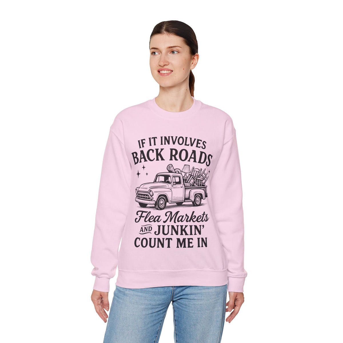 If It Involves Back Roads, Flea Markets and Junkin' Count Me In – Gildan Heavy Blend | Trendy Women’s and Men's Soft Sweatshirt. Direct to Garment. Printed & Shipped in the USA. Unisex Sizes.