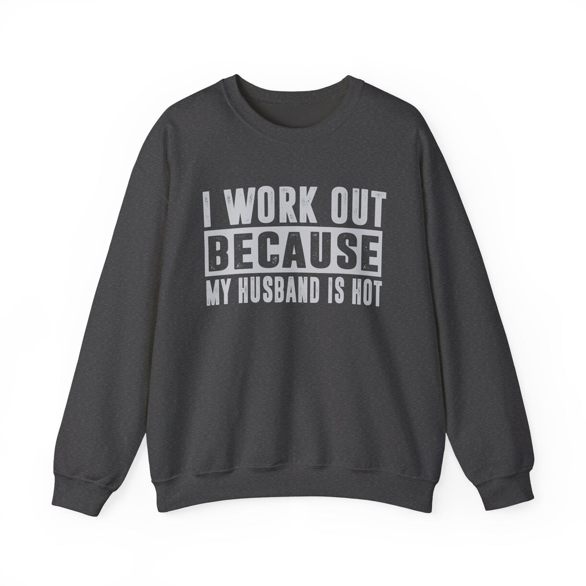 I Work Out Because My Husband Is Hot – Gildan Heavy Blend | Trendy Women’s Soft Sweatshirt. Direct to Garment. Printed & Shipped in the USA. Unisex Sizes.