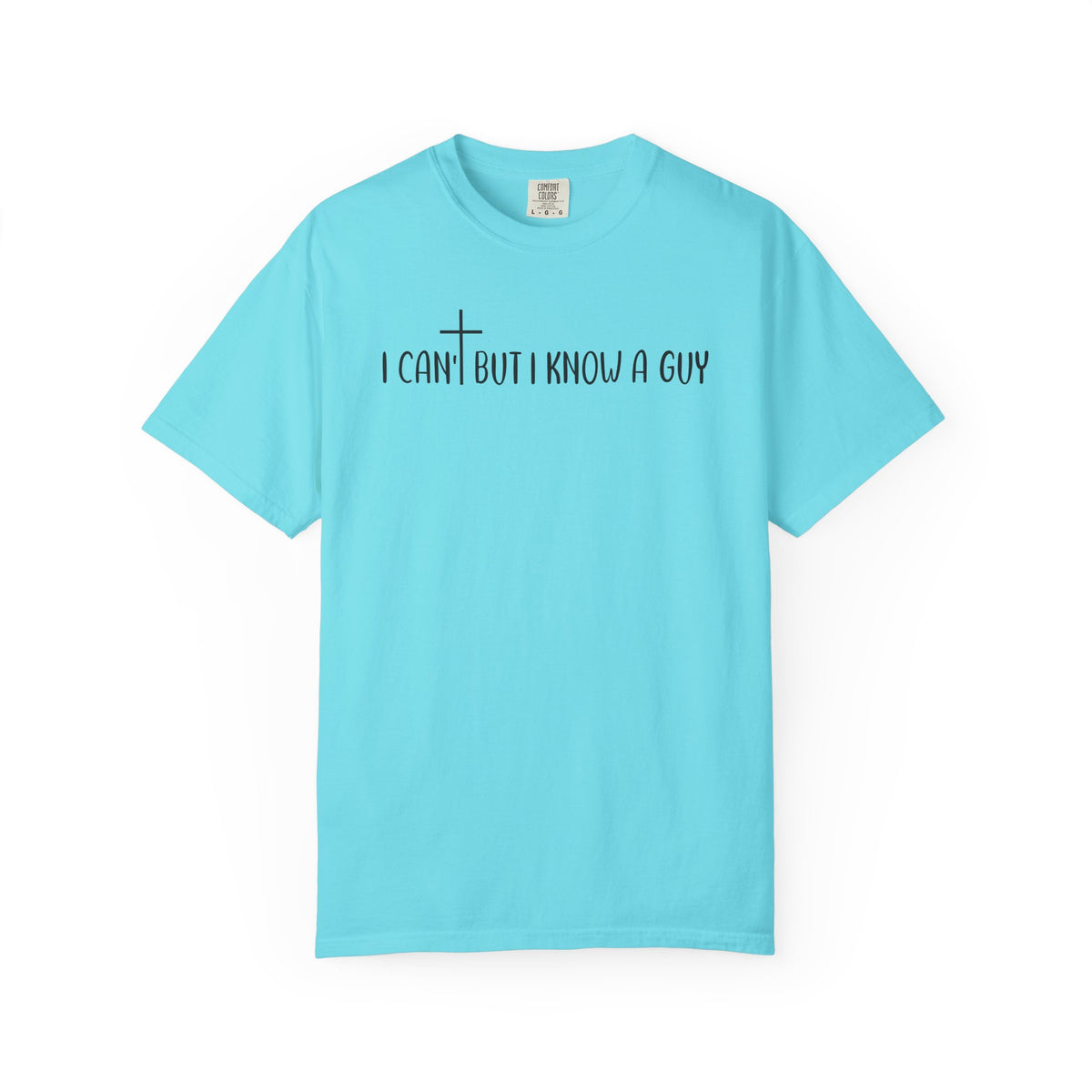 I Can't But I Know a Guy - Jesus - Comfort Colors | Trendy Men's and Women's T-Shirt. Direct to Garment. Printed & Shipped in the USA. Unisex Sizes.