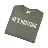 He's Hunting - Distressed - Comfort Colors | Trendy Women's T-Shirt. Direct to Garment. Printed & Shipped in the USA. Unisex Sizes.