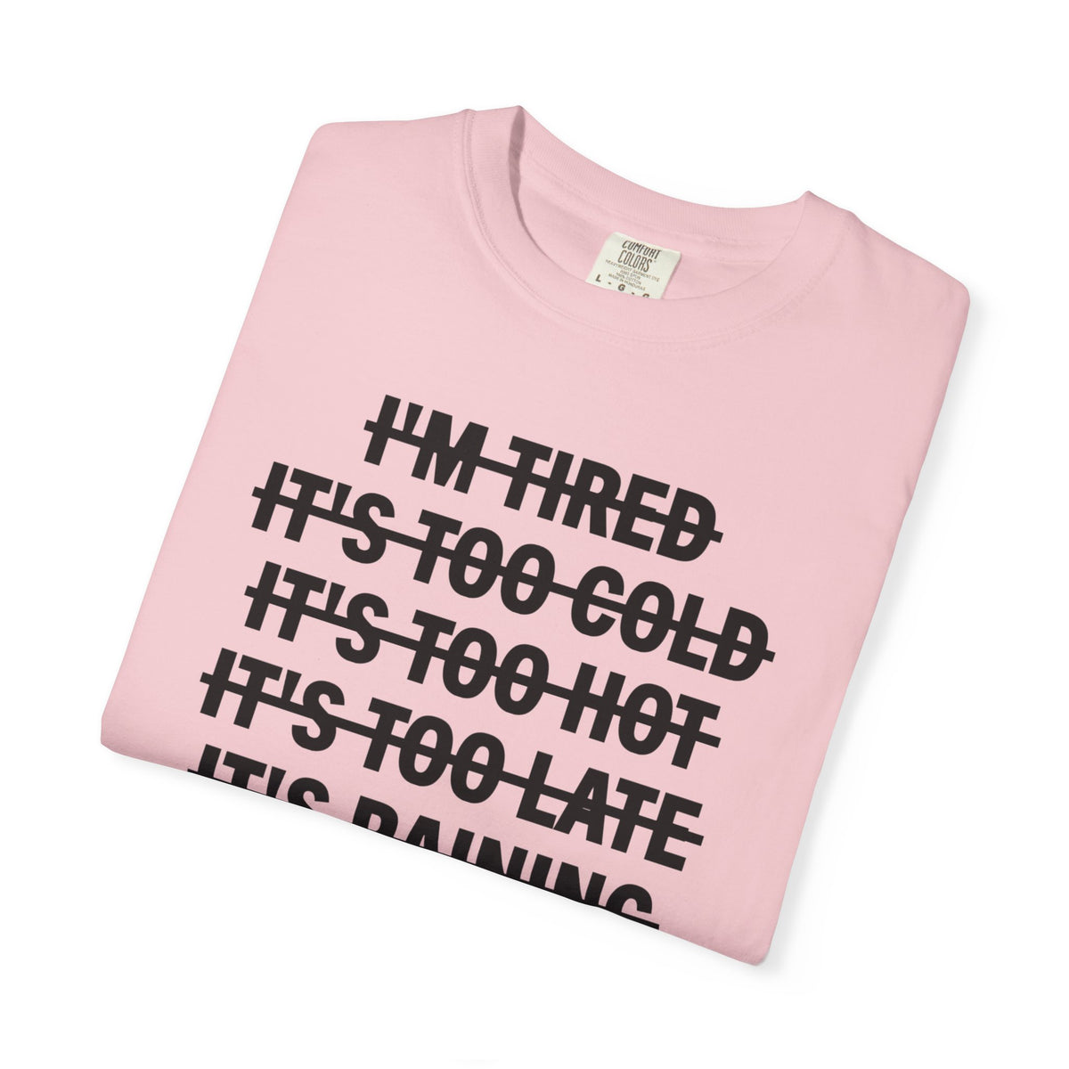 No Excuses, Let's Go - Comfort Colors | Trendy Men's and Women's T-Shirt. Direct to Garment. Printed & Shipped in the USA. Unisex Sizes.