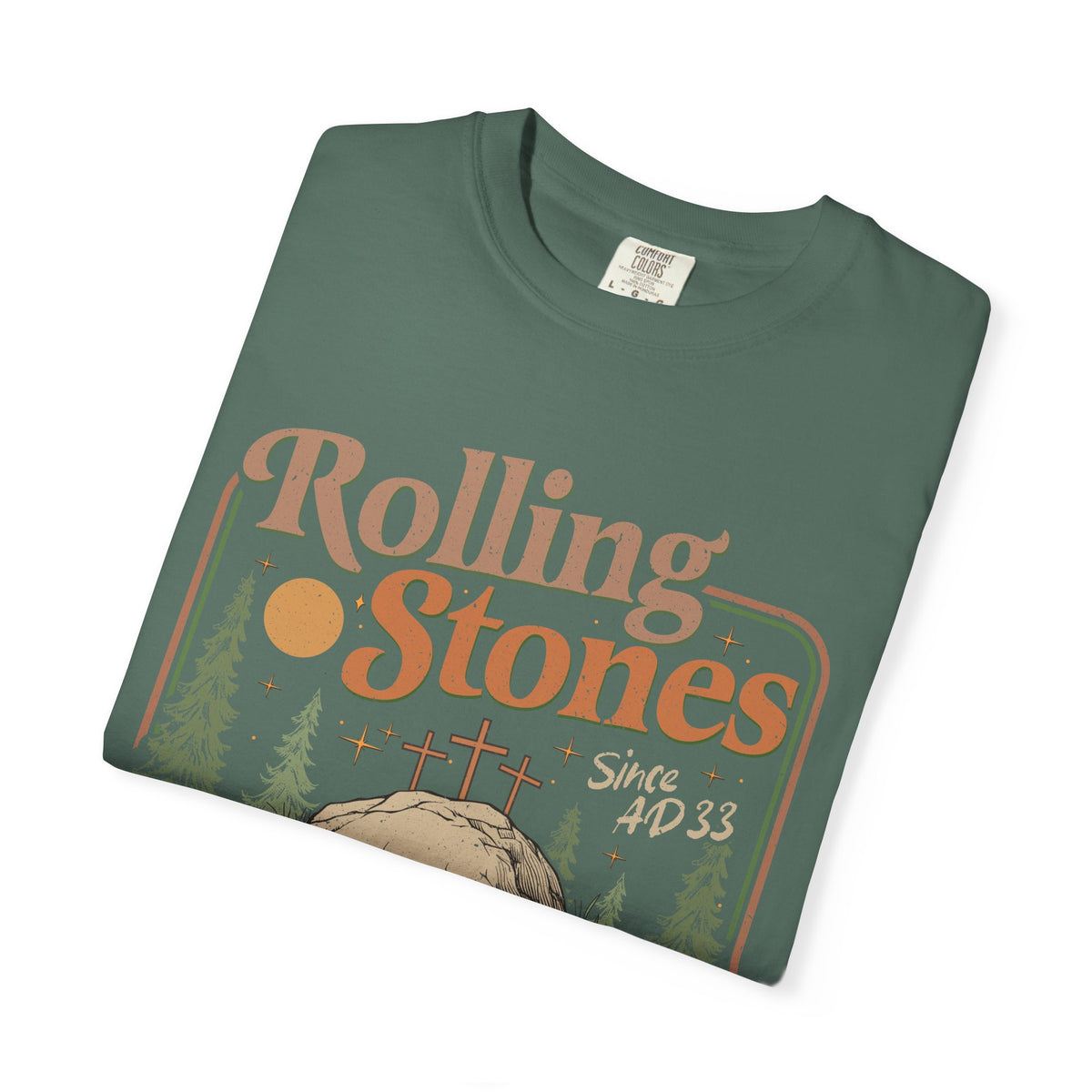 Rolling Stones "Since AD 33" Easter Empty Tomb Christian - Comfort Colors | Trendy Men's and Women's T-Shirt. Direct to Garment. Printed & Shipped in the USA. Unisex Sizes.