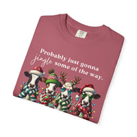 Christmas Cows - Probably Just Gonna Jingle Some Of The Way - Comfort Colors | Trendy Women's and Men's T-Shirt. Direct to Garment. Printed & Shipped in the USA. Unisex Sizes.