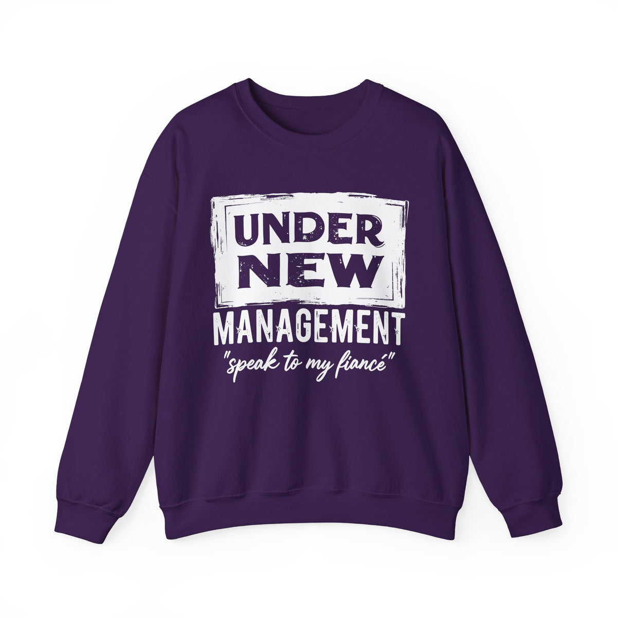 Under New Management "Speak To My Fiance" – Gildan Heavy Blend | Trendy Men's and Women’s Soft Sweatshirt. Direct to Garment. Printed & Shipped in the USA. Unisex Sizes.
