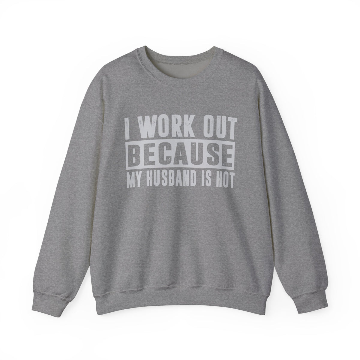 I Work Out Because My Husband Is Hot – Gildan Heavy Blend | Trendy Women’s Soft Sweatshirt. Direct to Garment. Printed & Shipped in the USA. Unisex Sizes.