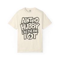 Ain't No Hubby Like The One I Got - Comfort Colors | Trendy Women's T-Shirt. Direct to Garment. Printed & Shipped in the USA. Unisex Sizes.