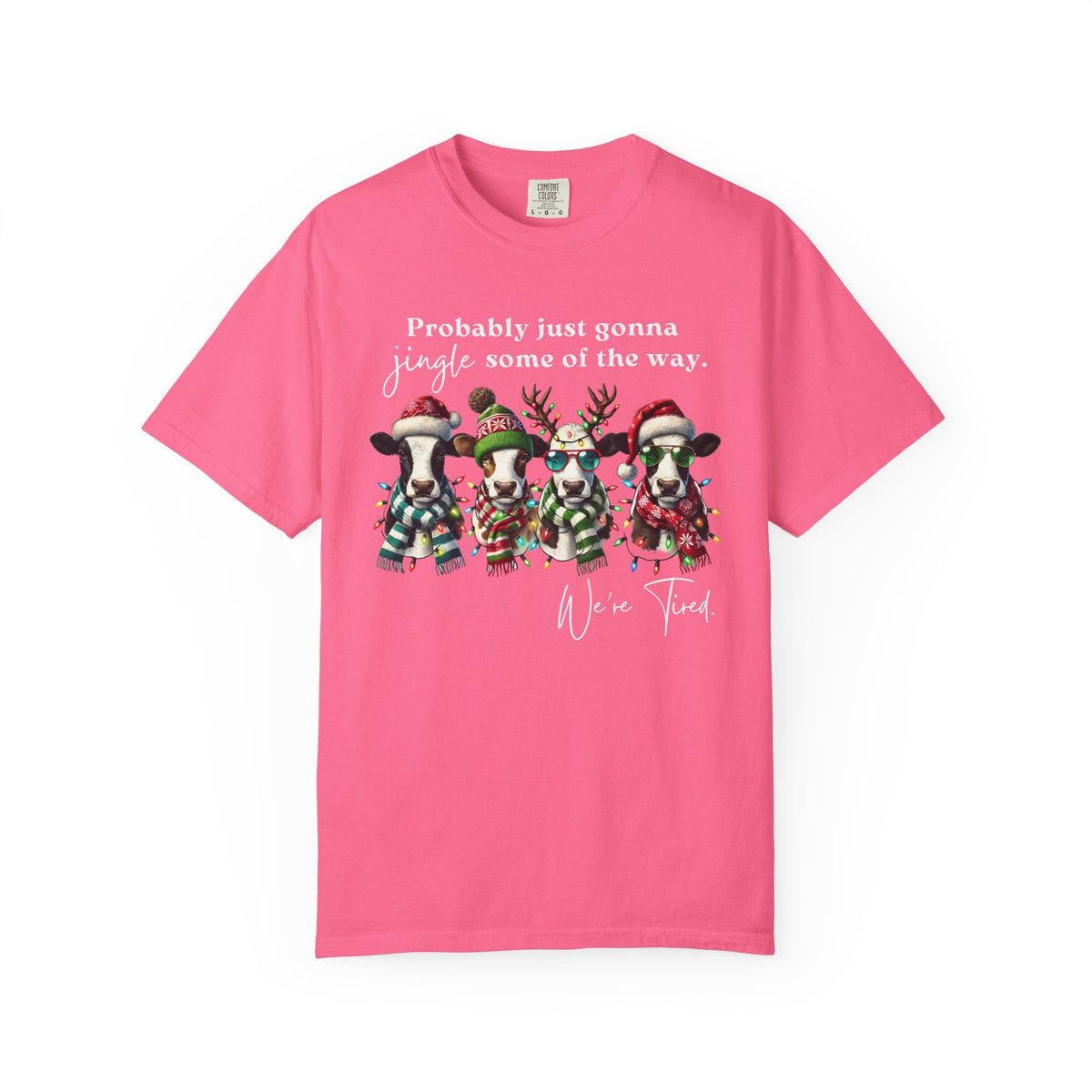 Christmas Cows - Probably Just Gonna Jingle Some Of The Way - Comfort Colors | Trendy Women's and Men's T-Shirt. Direct to Garment. Printed & Shipped in the USA. Unisex Sizes.