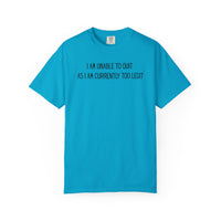 Unable to Quit, Too Legit - Comfort Colors | Trendy Men's and Women's T-Shirt. Direct to Garment. Printed & Shipped in the USA. Unisex Sizes.