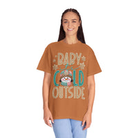 Baby It's Cold Outside Snowman  - Comfort Colors | Trendy Women's T-Shirt. Direct to Garment. Printed & Shipped in the USA. Unisex Sizes.