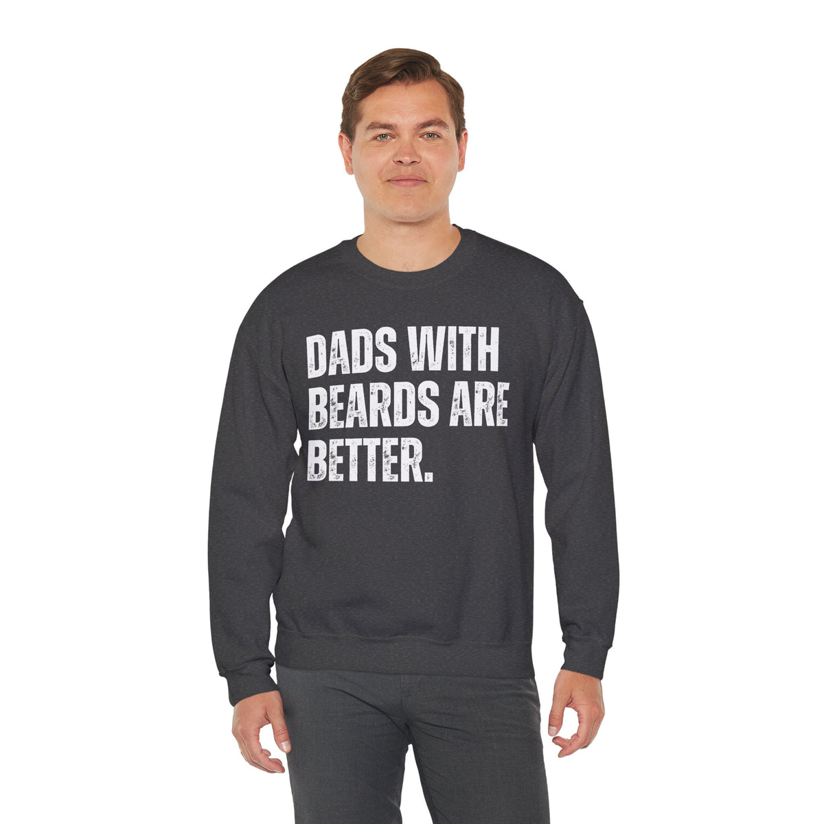 Dads With Beards Are Better - Distressed – Gildan Heavy Blend | Trendy Men's Soft Sweatshirt. Direct to Garment. Printed & Shipped in the USA. Unisex Sizes.