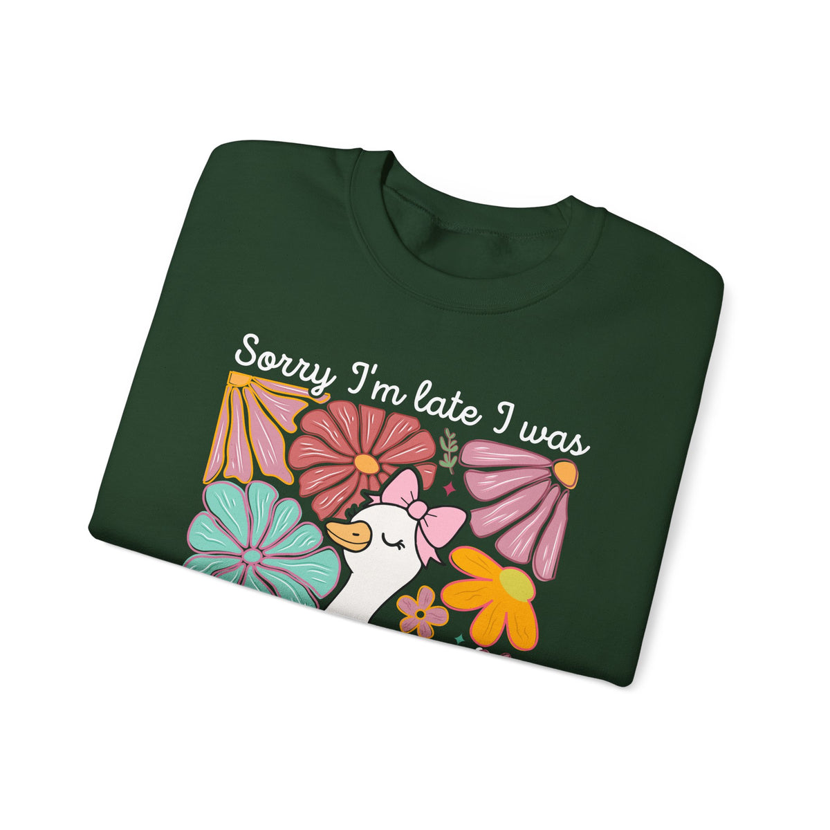 Sorry I'm Late I Was Dilly Dallying Cute Floral Duck – Gildan Heavy Blend | Trendy Women’s Soft Sweatshirt. Direct to Garment. Printed & Shipped in the USA. Unisex Sizes.