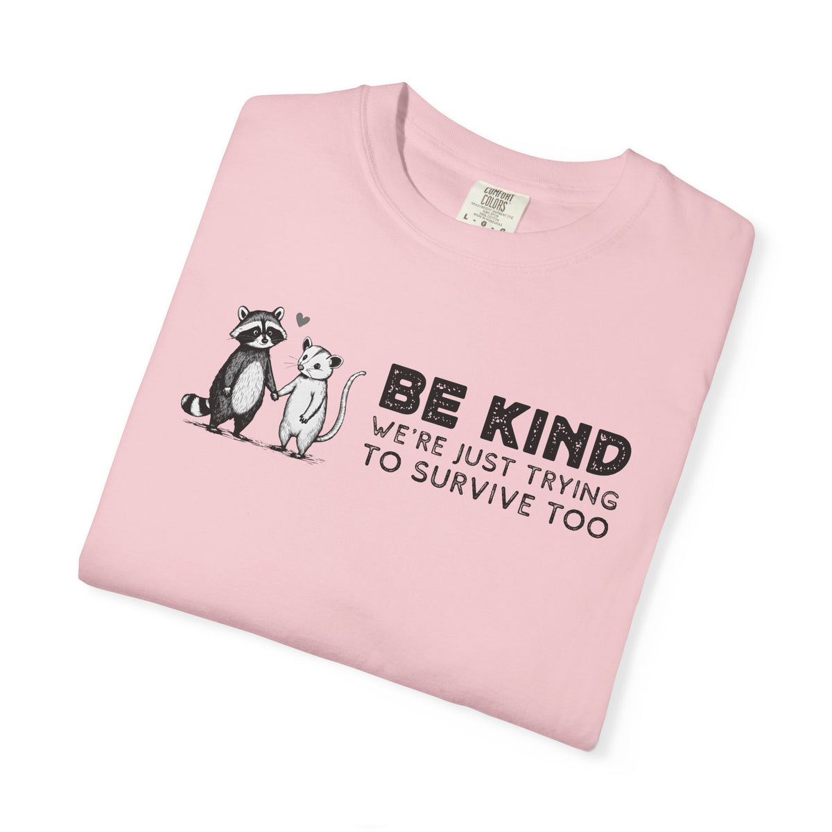 Be Kind We're Just Trying To Survive Too - Possum Raccoon *This Shirt Saves Lives* - Comfort Colors | Trendy Unisex T-Shirt. Direct to Garment. Printed & Shipped in the USA. Unisex Sizes.