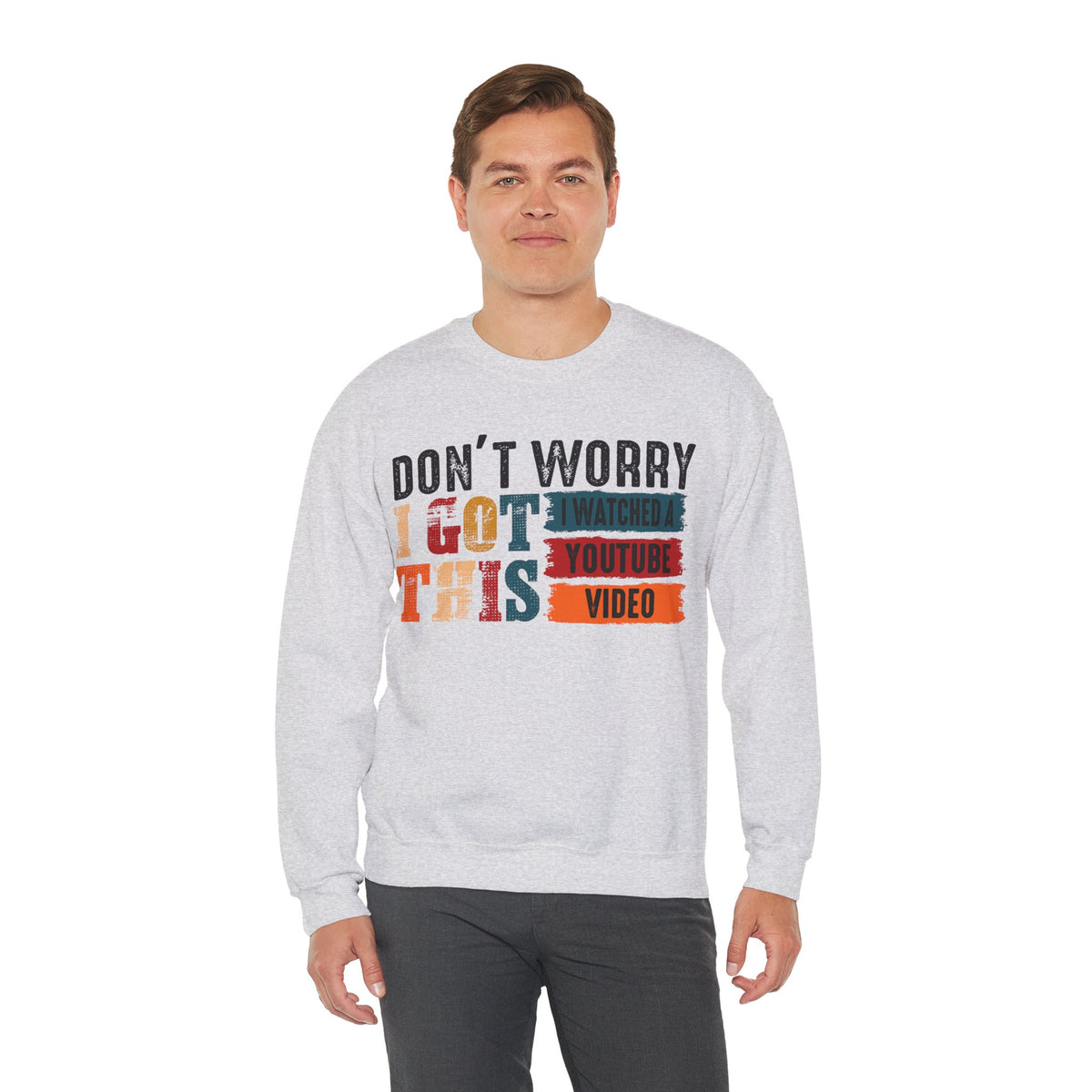 Don't Worry I Got This I Watched A YouTube Video – Gildan Heavy Blend | Trendy Men's and Women’s Soft Sweatshirt. Direct to Garment. Printed & Shipped in the USA. Unisex Sizes.