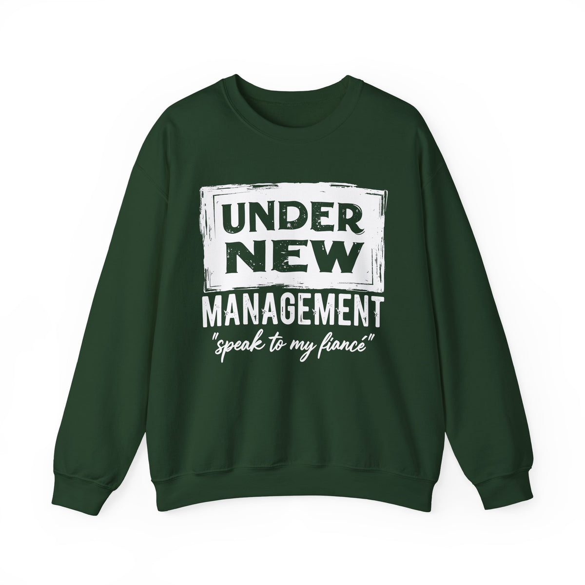 Under New Management "Speak To My Fiance" – Gildan Heavy Blend | Trendy Men's and Women’s Soft Sweatshirt. Direct to Garment. Printed & Shipped in the USA. Unisex Sizes.