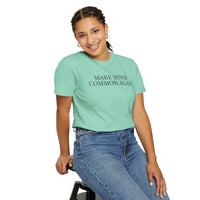Make Sense Common Again - Comfort Colors | Trendy Men's and Women's T-Shirt. Direct to Garment. Printed & Shipped in the USA. Unisex Sizes.