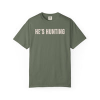He's Hunting - Distressed - Comfort Colors | Trendy Women's T-Shirt. Direct to Garment. Printed & Shipped in the USA. Unisex Sizes.