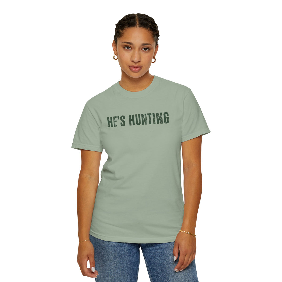 He's Hunting - Distressed - Comfort Colors | Trendy Women's T-Shirt. Direct to Garment. Printed & Shipped in the USA. Unisex Sizes.
